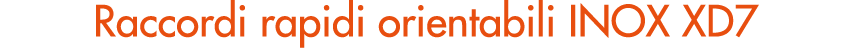 Raccordi rapidi orientabili INOX XD7