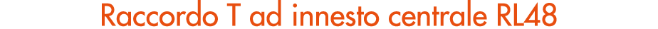 Raccordo T ad innesto centrale RL48