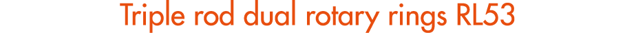 Triple rod dual rotary rings RL53