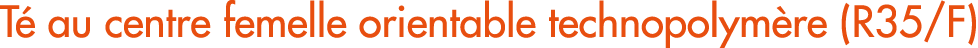 T au centre femelle orientable technopolym re (R35/F)