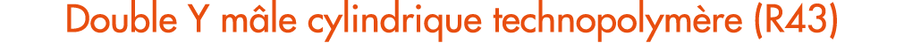 Double Y m le cylindrique technopolym re (R43)