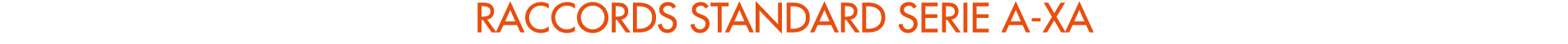 RACCORDS STANDARD SERIE A XA
