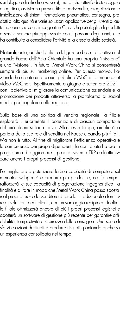 semblaggio di cilindri e valvole), ma anche attività di stoccaggio e logistica, assistenza pre-vendita e post-vendita   
