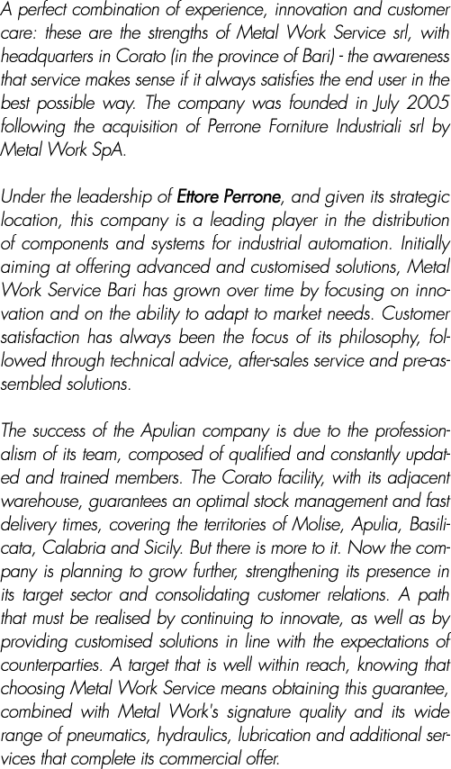 A perfect combination of experience, innovation and customer care: these are the strengths of Metal Work Service srl,...