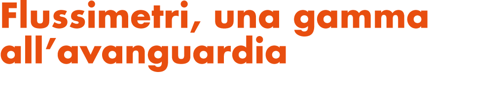 Flussimetri, una gamma all’avanguardia